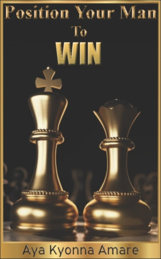 Position Your Man To Win av Kussum Kyonna Leadford, Ramir Giovanni Leadford, Aya Kyonna Amare (Paperback)