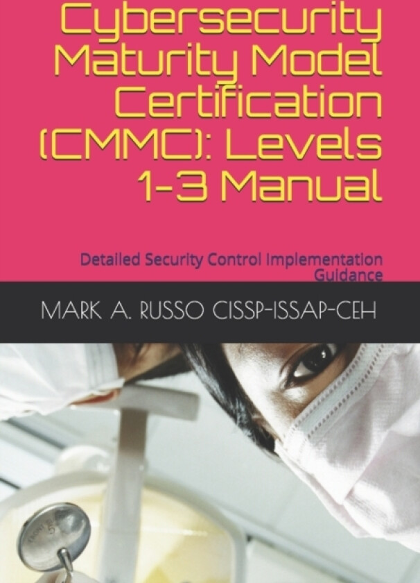 Cybersecurity Maturity Model Certification (CMMC) av Mark a Russo Cissp-Issap-Ceh (Paperback)