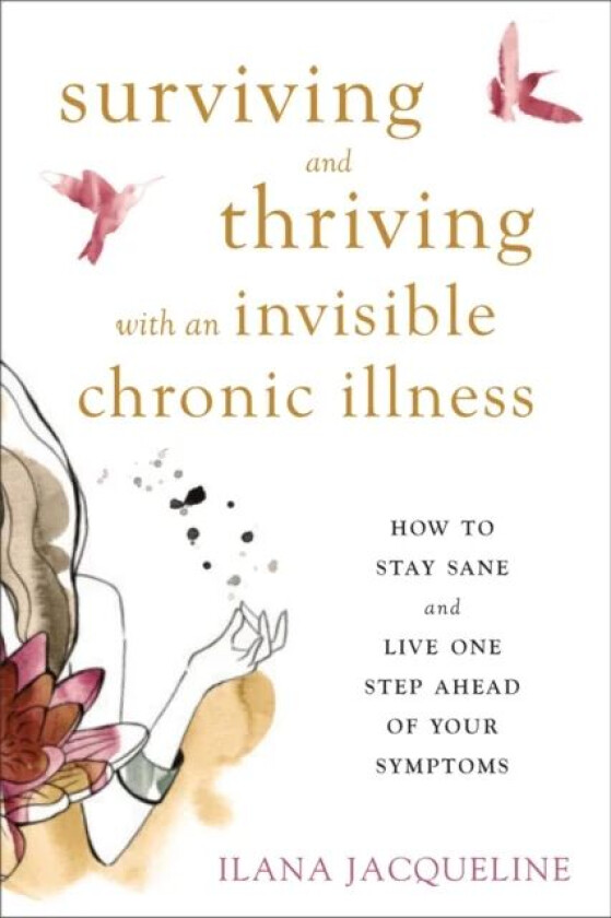 Surviving and Thriving with an Invisible Chronic Illness av Ilana Jacqueline