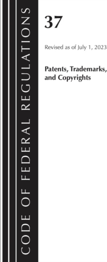 Code of Federal Regulations, Title 37 Patents, Trademarks and Copyrights, Revised as of July 1, 2023 av Office of the Federal Register (Paperback)
