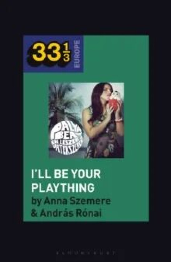 Bea Palya's I'll Be Your Plaything av Dr. Andras (Independent Scholar Hungary) Ronai, Professor or Dr. Anna (Visiting Professor Central Euro