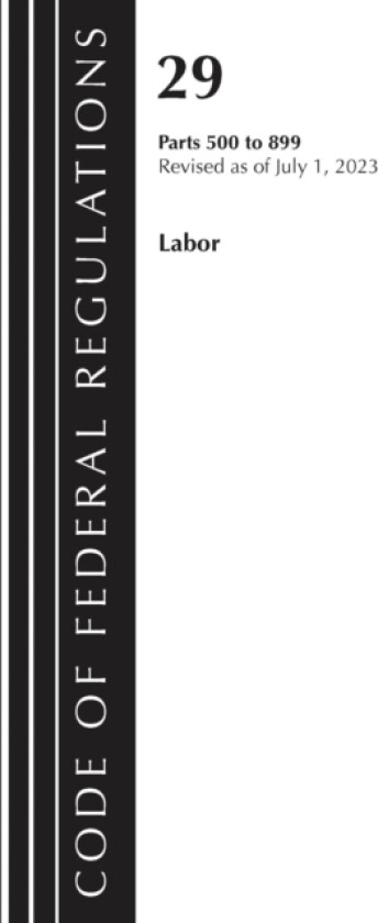 Code of Federal Regulations, Title 29 Labor/ 500-899, Revised as of July 1, 2023 av Office of the Federal Register (Paperback)