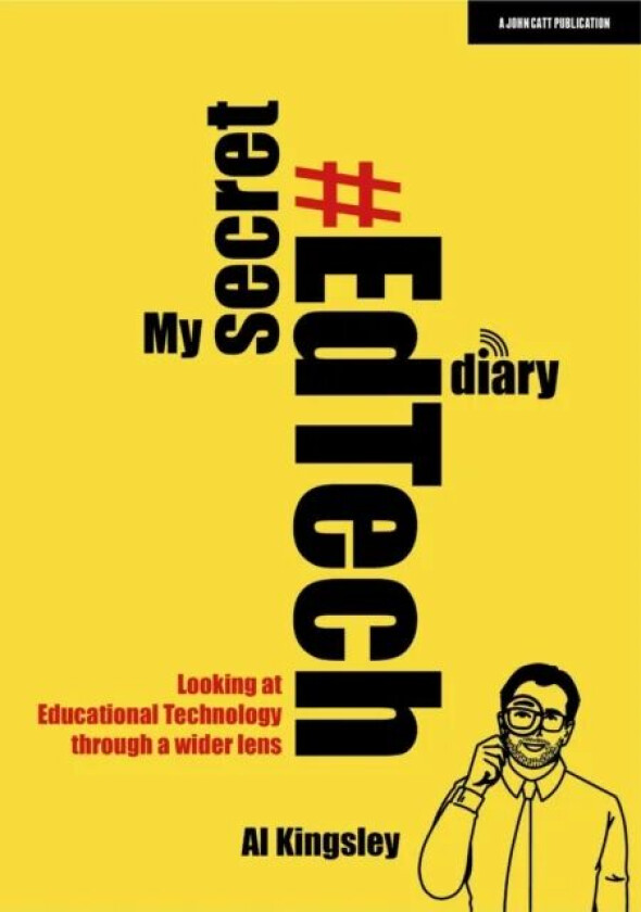 My Secret #EdTech Diary: Looking at Educational Technology through a wider lens av Al Kingsley