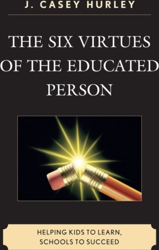 The Six Virtues of the Educated Person av Casey J. Hurley (Paperback)
