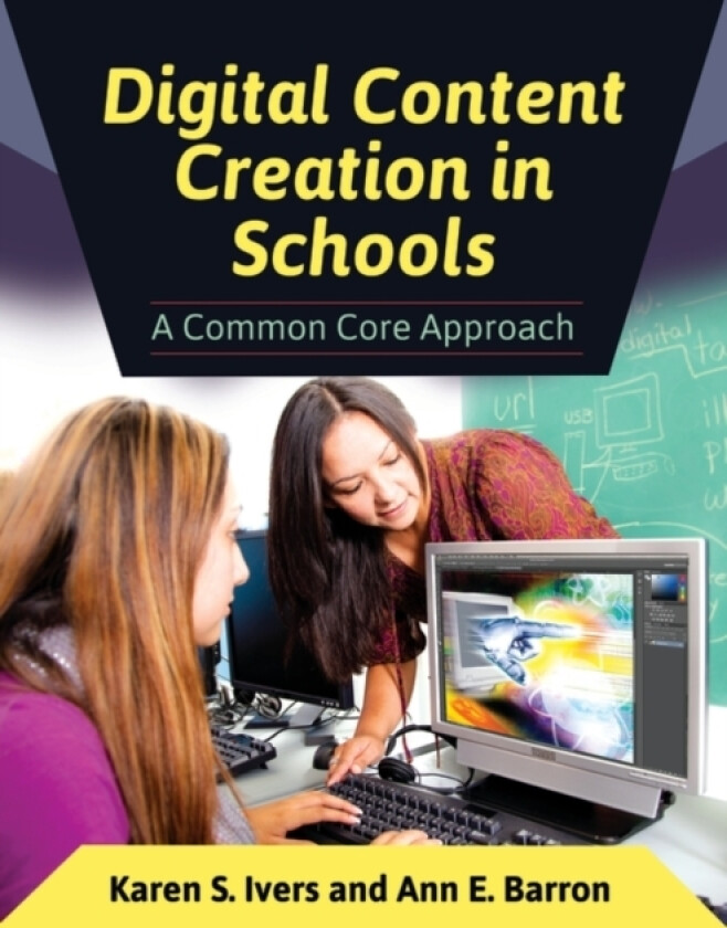 Digital Content Creation in Schools av Karen S. Ivers, Ann E. Barron (Paperback)