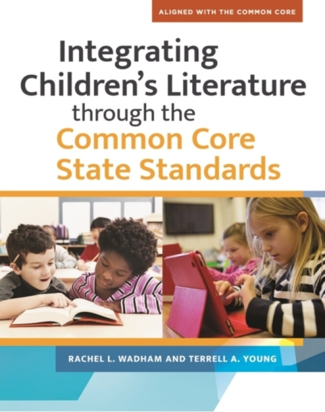 Integrating Children's Literature through the Common Core State Standards av Rachel L. Wadham, Terrell A. Young (Paperback)
