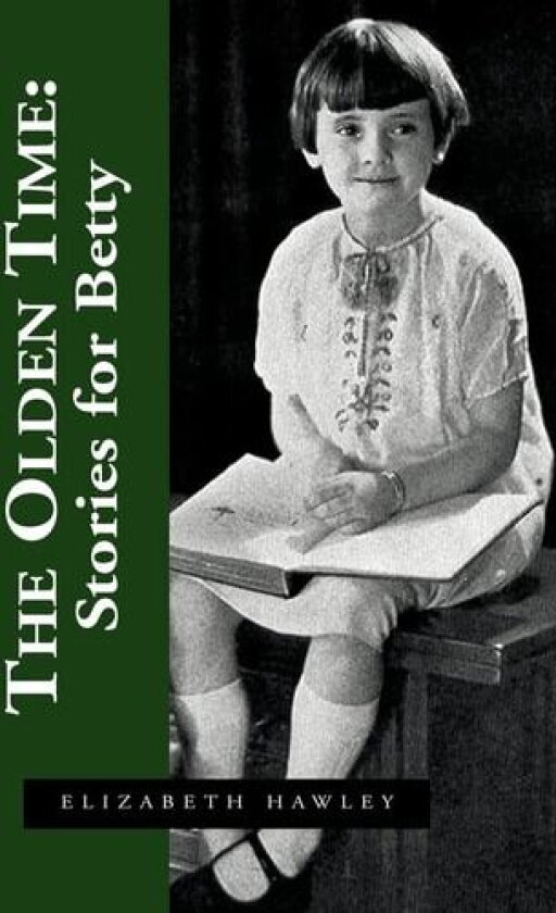 The Olden Time av Elizabeth Hawley, Elizabeth Hawley Everett (Paperback)