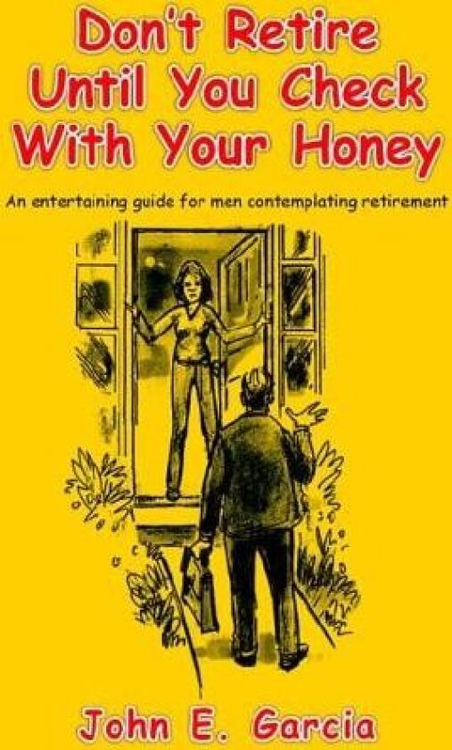 Don't Retire Until You Check with Your Honey av John E Garcia (Hardcover)