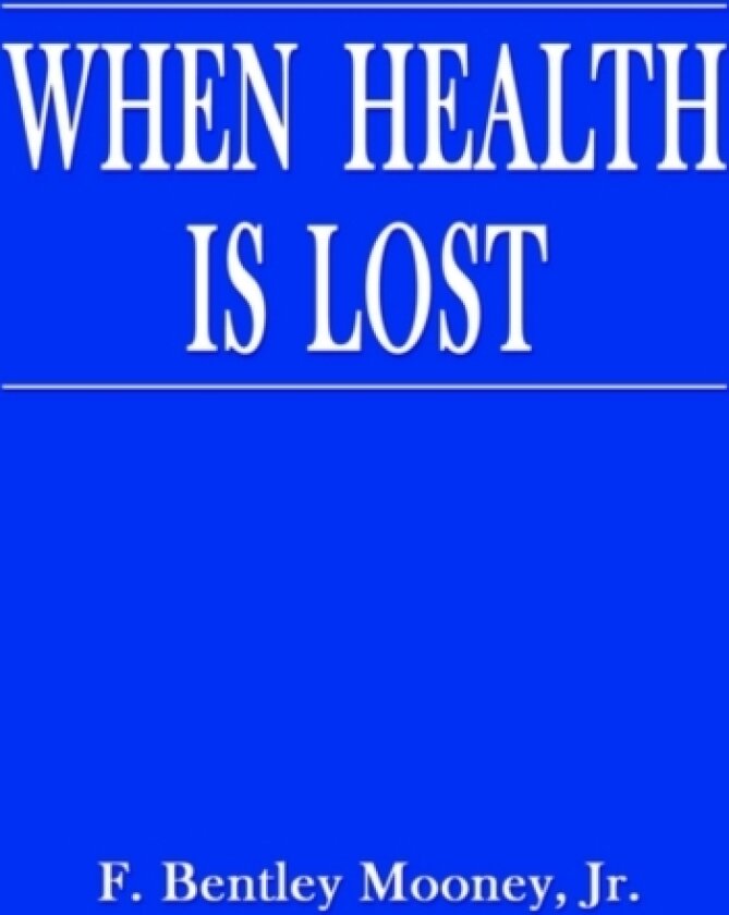 When Health is Lost av F.Bentley Mooney (Paperback)