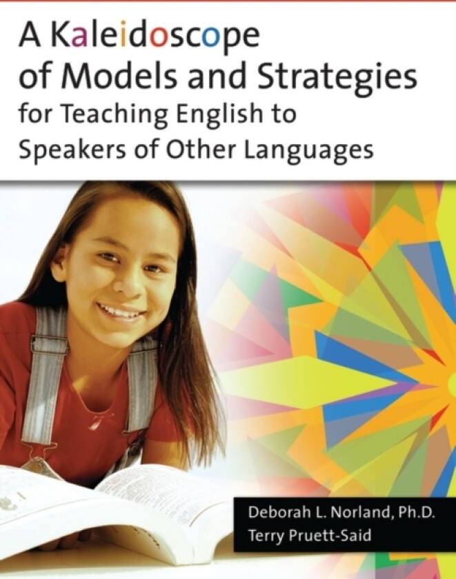 A Kaleidoscope of Models and Strategies for Teaching English to Speakers of Other Languages av Deborah Ph.D. Norland, Theresa Pruett-Said (Paperback)