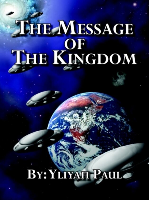The Message of the Kingdom av Yliyah Paul (Paperback)