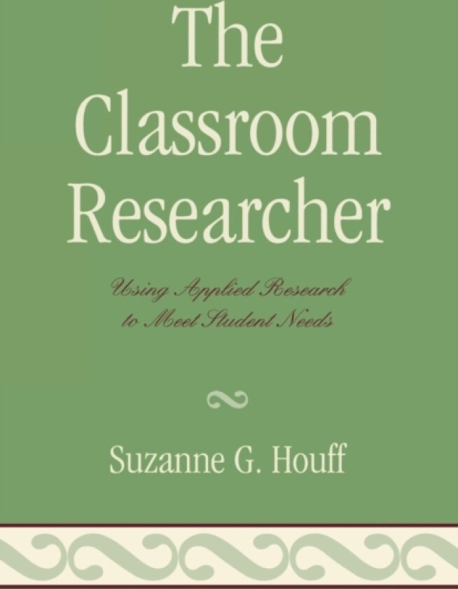 The Classroom Researcher av Suzanne G. Houff (Paperback)