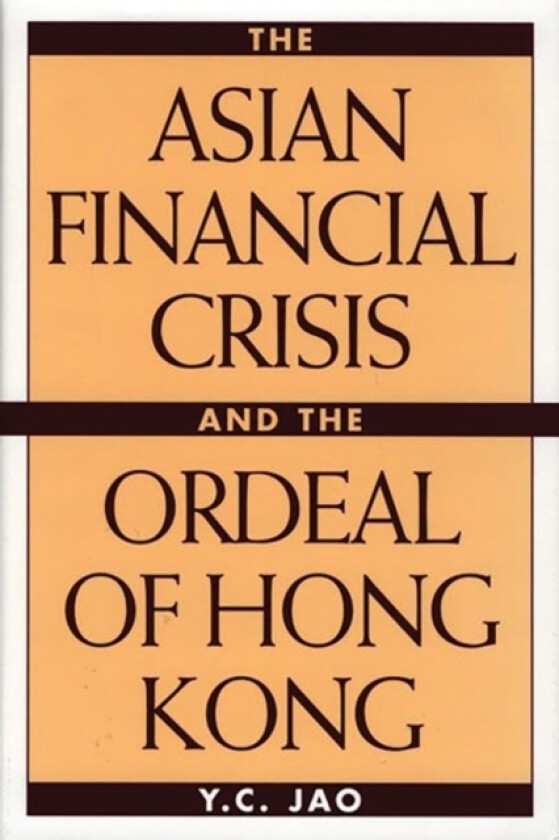 The Asian Financial Crisis and the Ordeal of Hong Kong av Y.C. Jao (Hardcover)