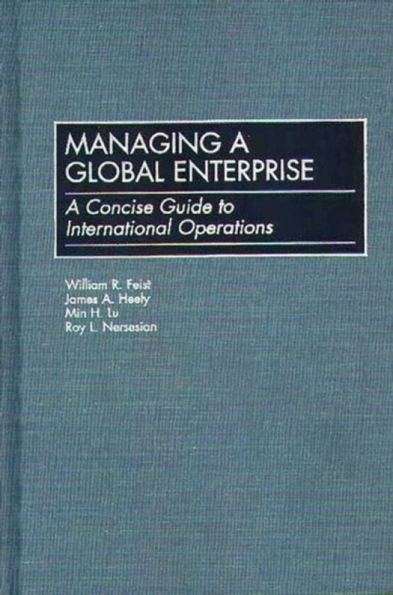Managing a Global Enterprise av William R. Feist, James A. Heely, Min Lu (Hardcover)