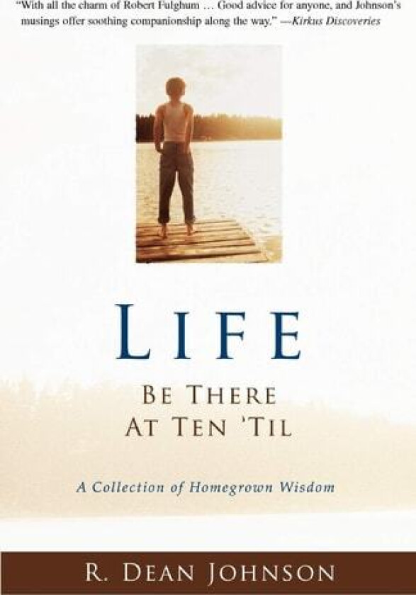 Life. Be There at Ten 'Til.: A Collection of Homegrown Wisdom av Robert Johnson (Paperback)