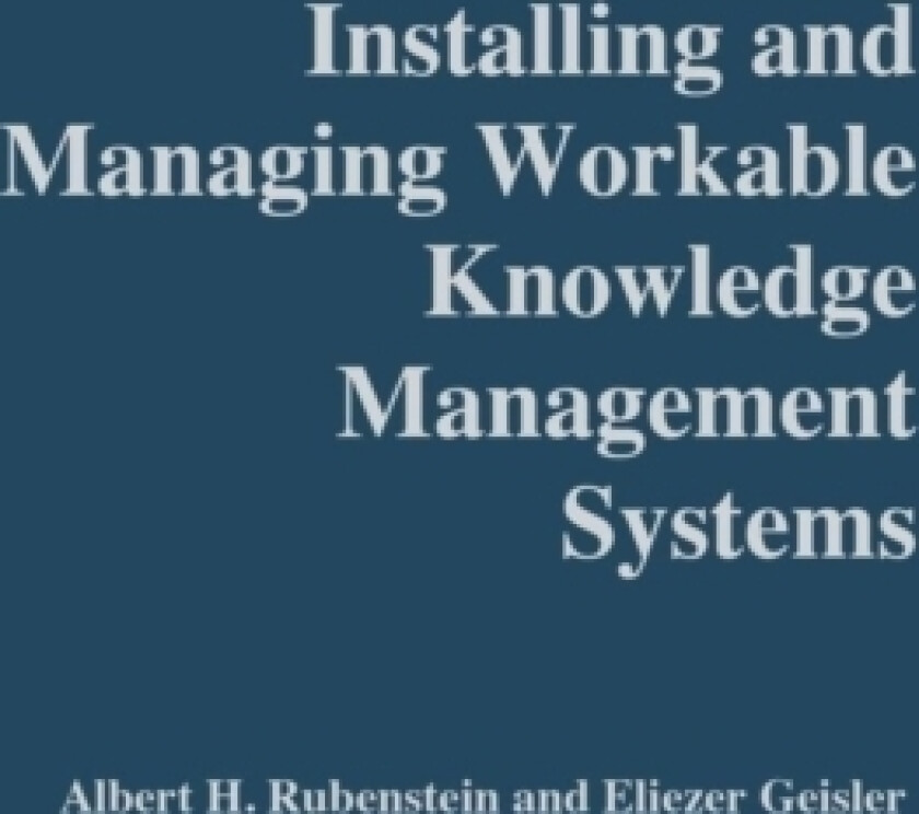 Installing and Managing Workable Knowledge Management Systems av Albert Rubenstein, Eliezer Geisler (Hardcover)