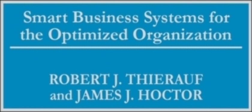 Smart Business Systems for the Optimized Organization av Robert J. Thierauf, James J. Hoctor (Hardcover)