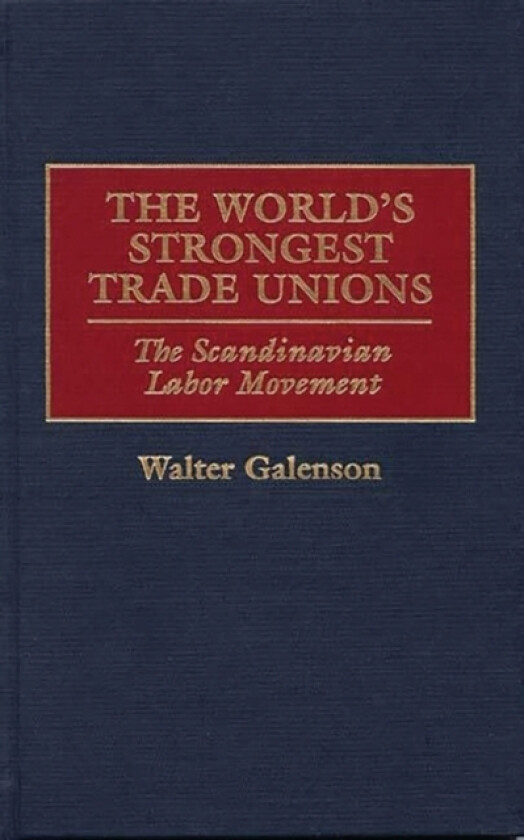 The World's Strongest Trade Unions av Walter Galenson (Hardcover)