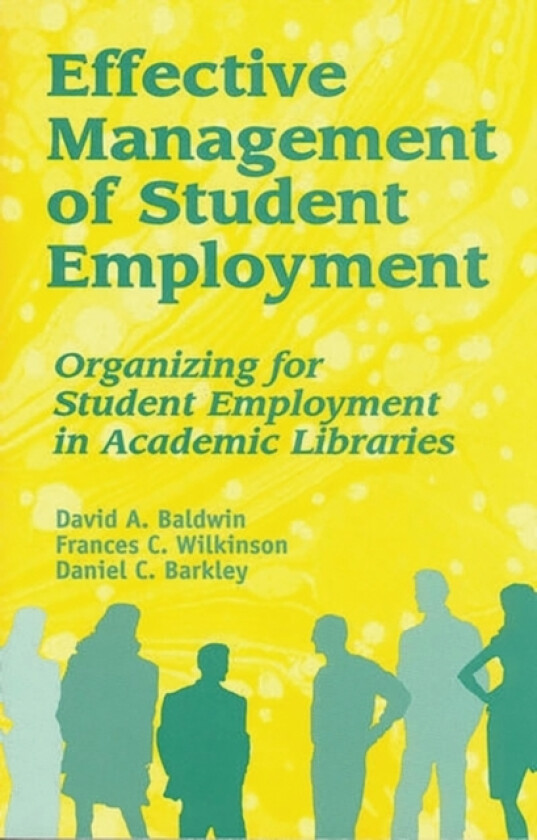 Effective Management of Student Employment av David A. Baldwin, Frances C. Wilkinson, Daniel C. Barkley (Paperback)