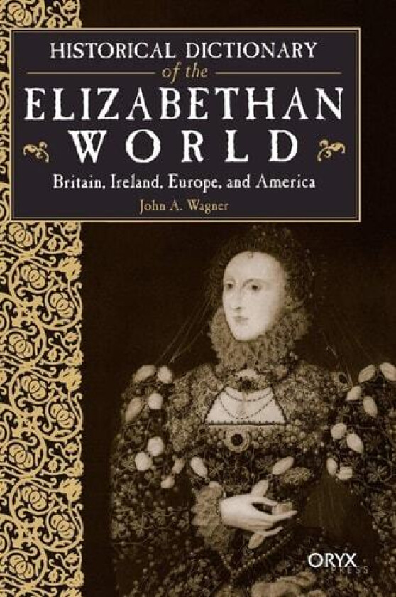 Historical Dictionary of the Elizabethan World av John A. Wagner (Hardcover)
