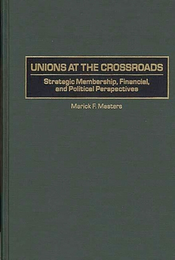 Unions at the Crossroads av Marick Masters (Hardcover)