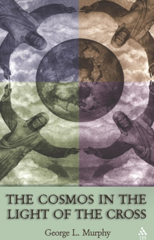 The Cosmos in the Light of the Cross av George Murphy (Paperback)