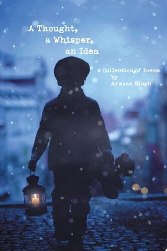 A Thought, a Whisper, an Idea: A Collection of Poems av Armaan Singh (Paperback)