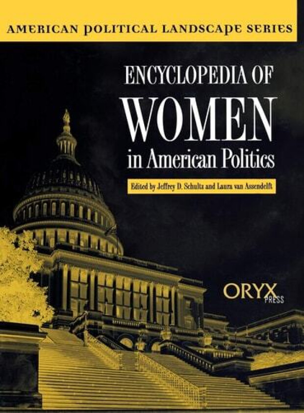 Encyclopedia of Women in American Politics av Laura van Assendelft (Hardcover)