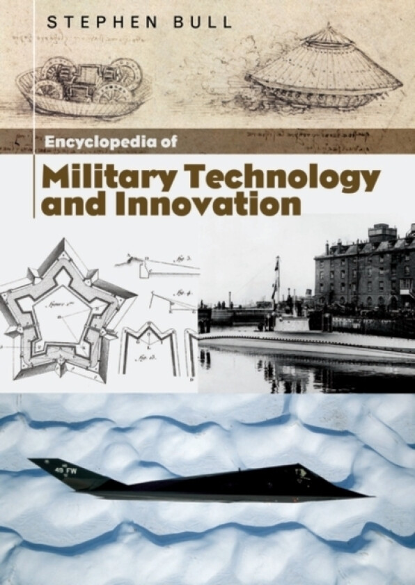 Encyclopedia of Military Technology and Innovation av Dr Stephen Bull (Hardcover)