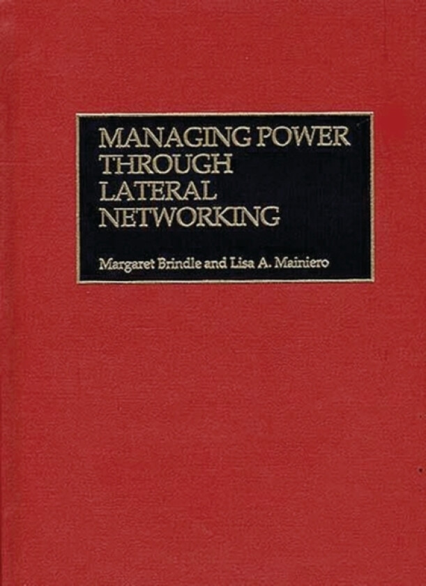 Managing Power Through Lateral Networking av Margaret C. Brindle, Lisa Mainiero (Hardcover)