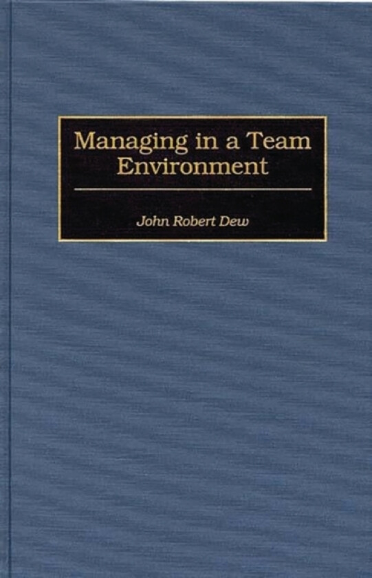 Managing in a Team Environment av John R. Dew (Hardcover)