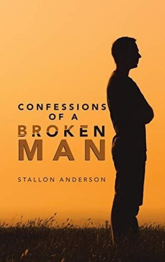 Confessions of a Broken Man av Stallon Anderson (Hardcover)