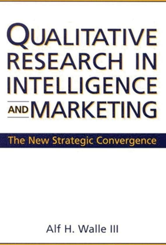 Qualitative Research in Intelligence and Marketing av Alf H. Walle (Hardcover)