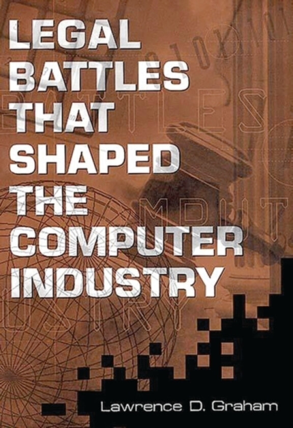 Legal Battles that Shaped the Computer Industry av Lawrence D. Graham (Hardcover)