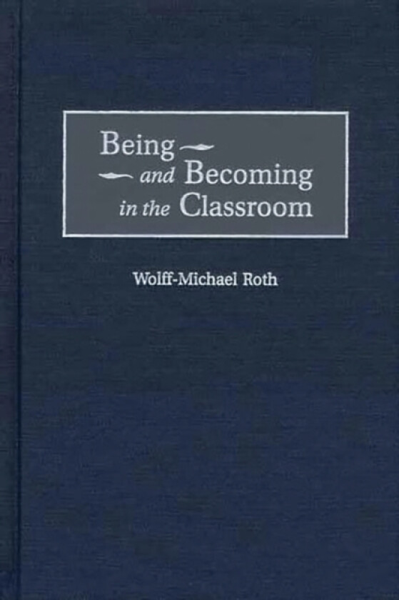 Being and Becoming in the Classroom av Wolff-Mich Roth (Hardcover)