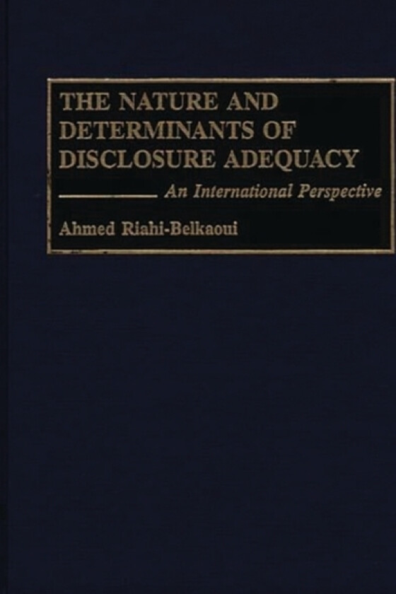 The Nature and Determinants of Disclosure Adequacy av Ahmed Riahi-Belkaoui (Hardcover)