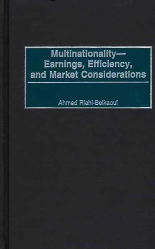 Multinationality--Earnings, Efficiency, and Market Considerations av Ahmed Riahi-Belkaoui (Hardcover)