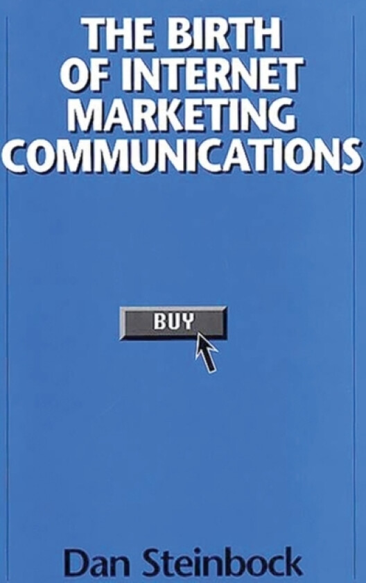 The Birth of Internet Marketing Communications av Dan Steinbock (Hardcover)