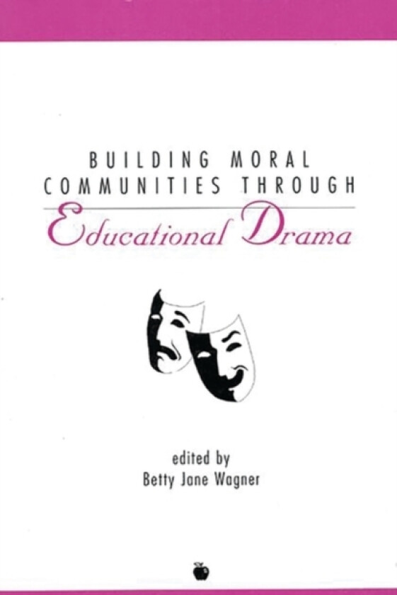 Building Moral Communities Through Educational Drama av Betty Jane Wagner (Paperback)