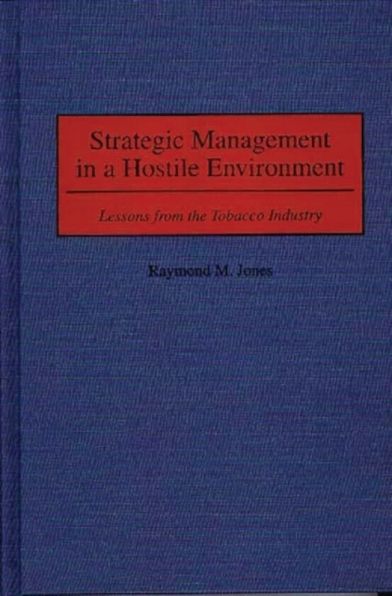 Strategic Management in a Hostile Environment av Raymond M. Jones (Hardcover)