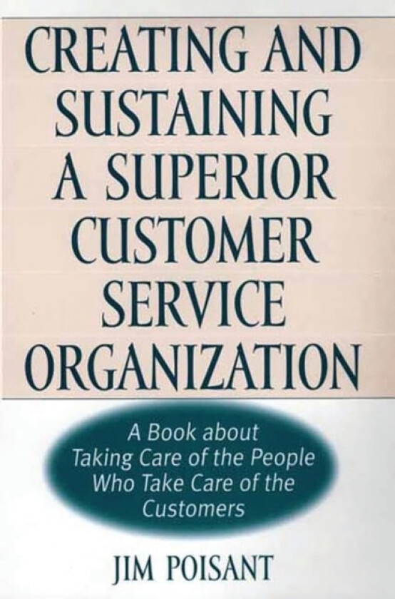 Creating and Sustaining a Superior Customer Service Organization av James Poisant (Hardcover)