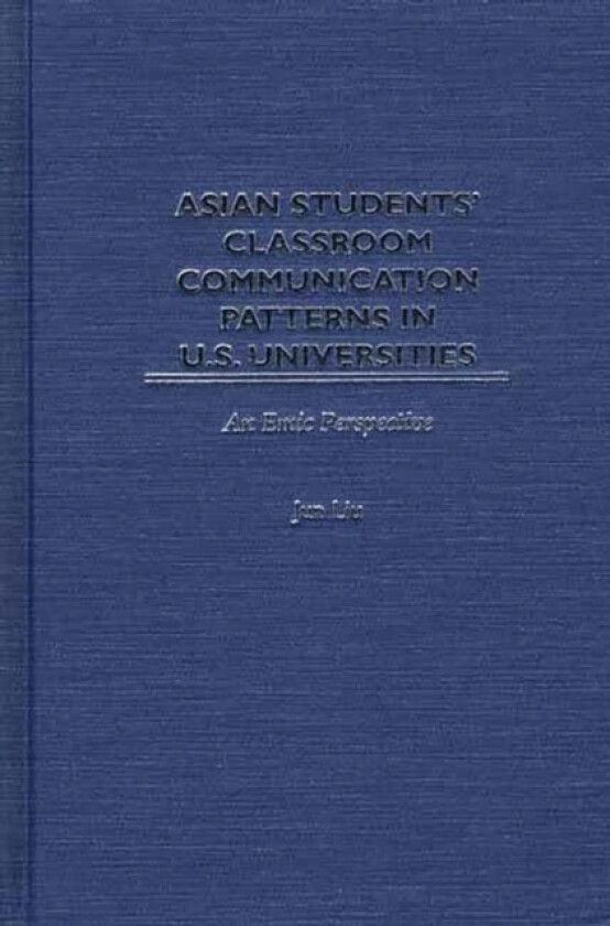 Asian Students' Classroom Communication Patterns in U.S. Universities av Jun Liu (Hardcover)