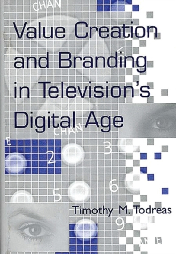 Value Creation and Branding in Television's Digital Age av Timothy M. Todreas (Hardcover)
