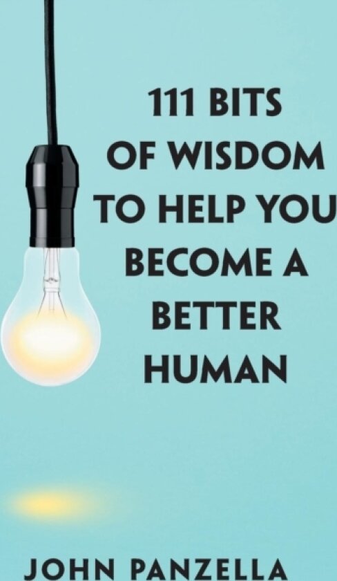 111 Bits of Wisdom to Help You Become a Better Human av John Panzella (Paperback)