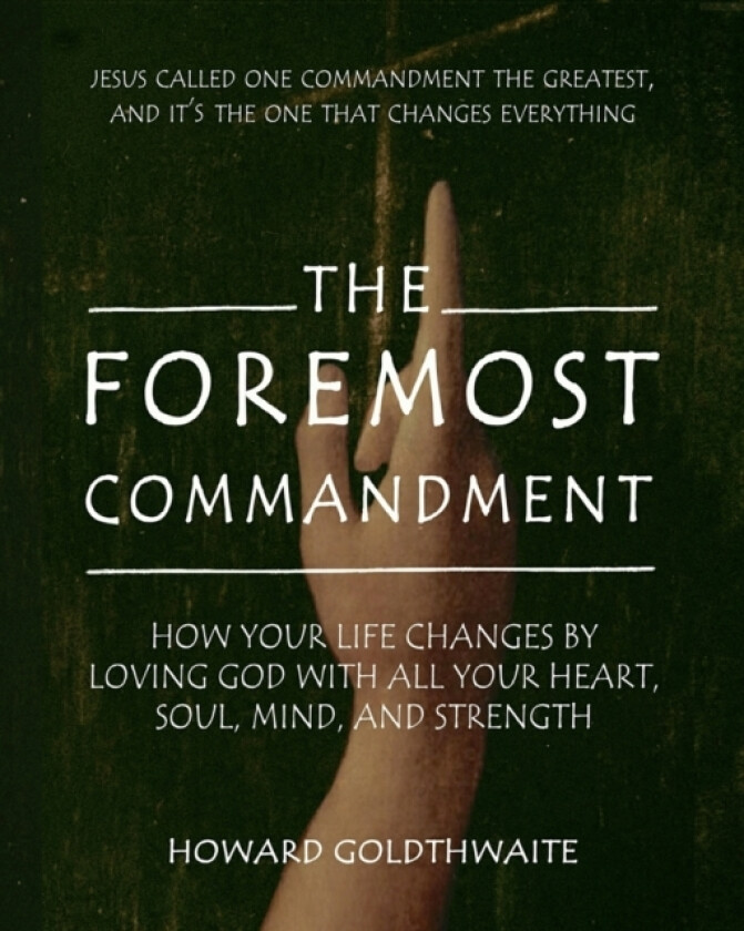 The Foremost Commandment av Howard Goldthwaite (Paperback)