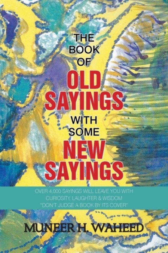 The Book of Old Sayings with Some New Sayings av Muneer H Waheed (Paperback)