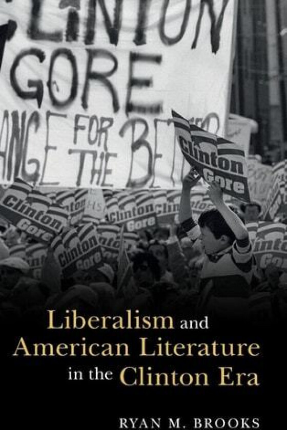 Liberalism and American Literature in the Clinton Era av Ryan M. Brooks (Hardcover)