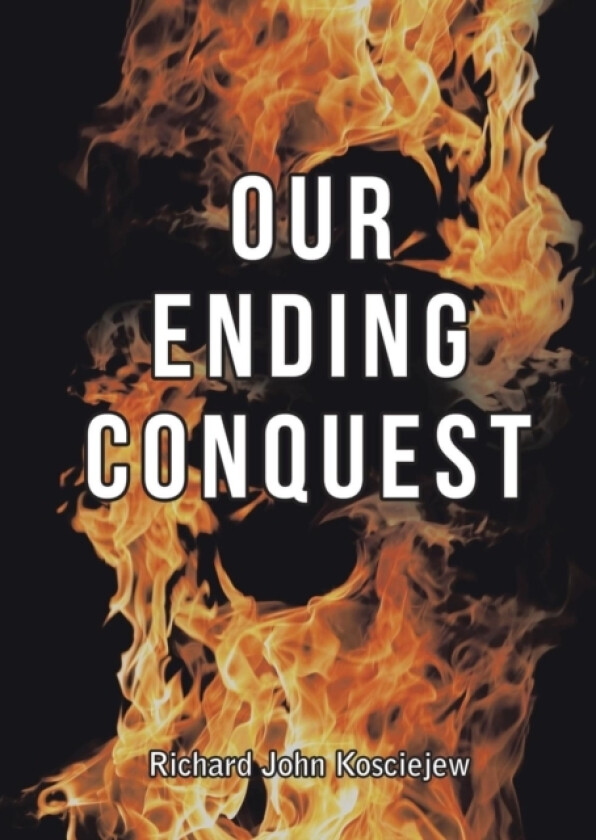 Our Ending Conquest av Richard John Kosciejew (Paperback)
