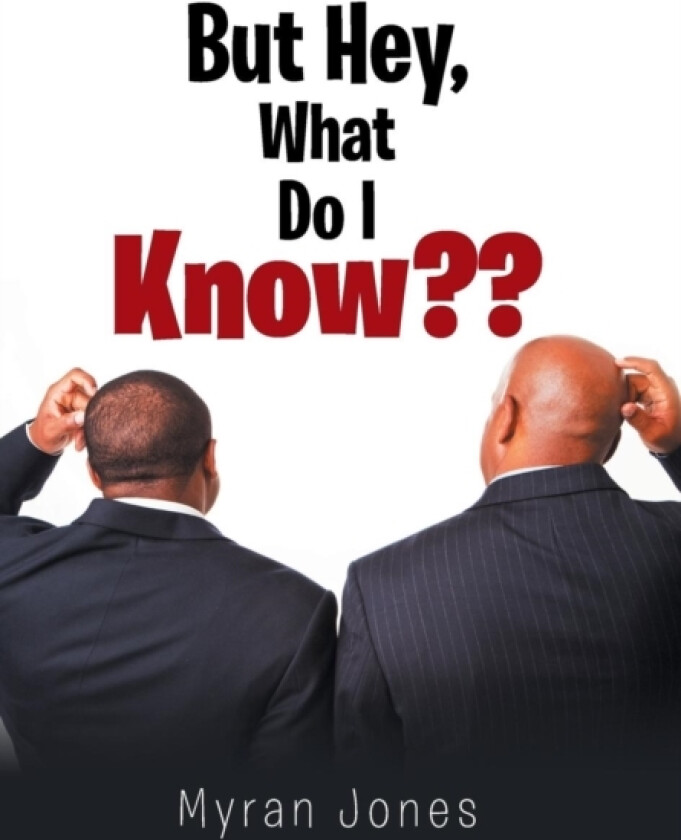 But Hey, What Do I Know av Myran Jones (Hardcover)