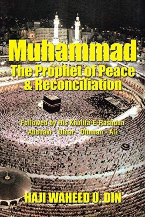 Muhammad the Prophet of Peace & Reconciliation av Haji Waheed U Din (Paperback)